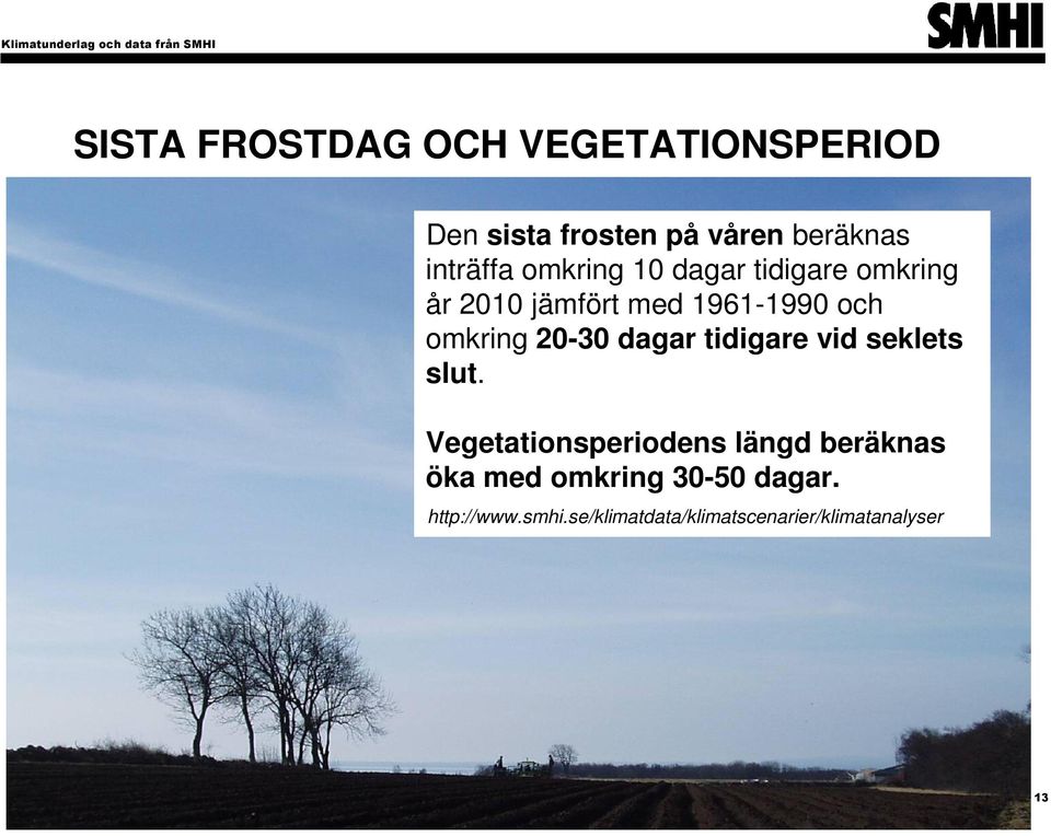 med 1961-1990 och omkring 20-30 dagar tidigare vid seklets slut.