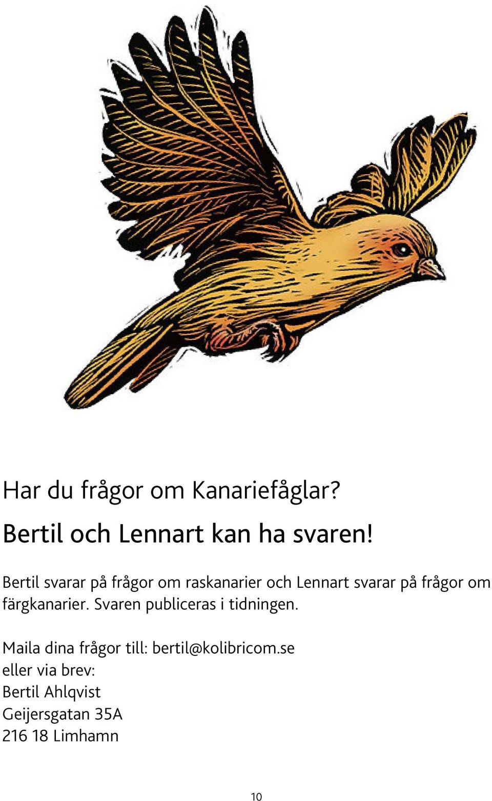 färgkanarier. Svaren publiceras i tidningen.