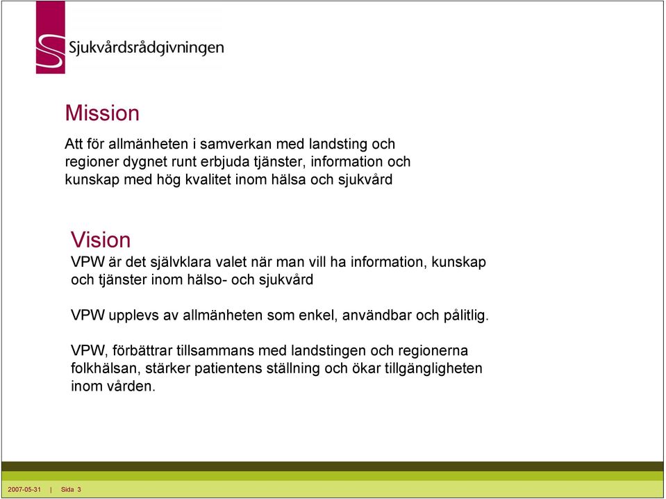 tjänster inom hälso- och sjukvård VPW upplevs av allmänheten som enkel, användbar och pålitlig.