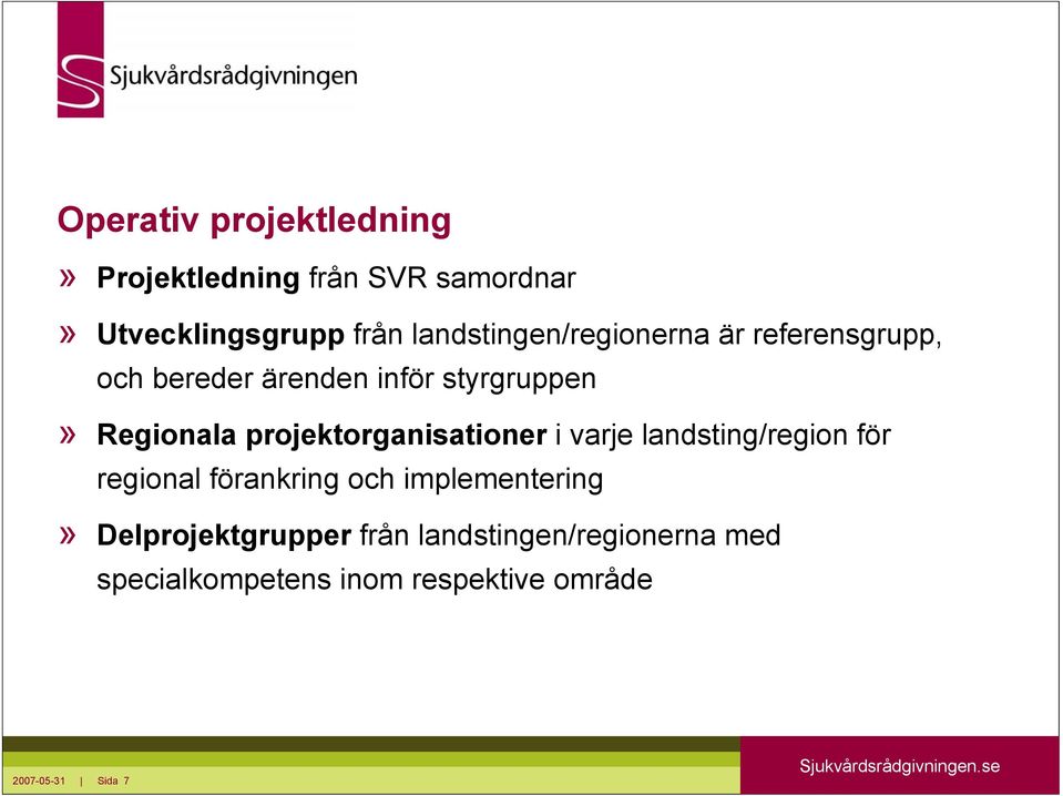 projektorganisationer i varje landsting/region för regional förankring och implementering»