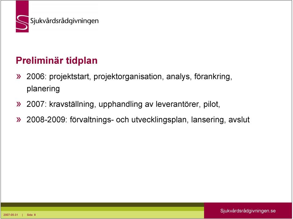 av leverantörer, pilot,» 2008-2009: förvaltnings- och