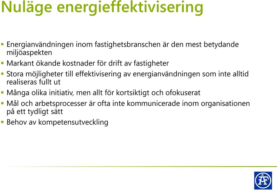 energianvändningen som inte alltid realiseras fullt ut Många olika initiativ, men allt för kortsiktigt och