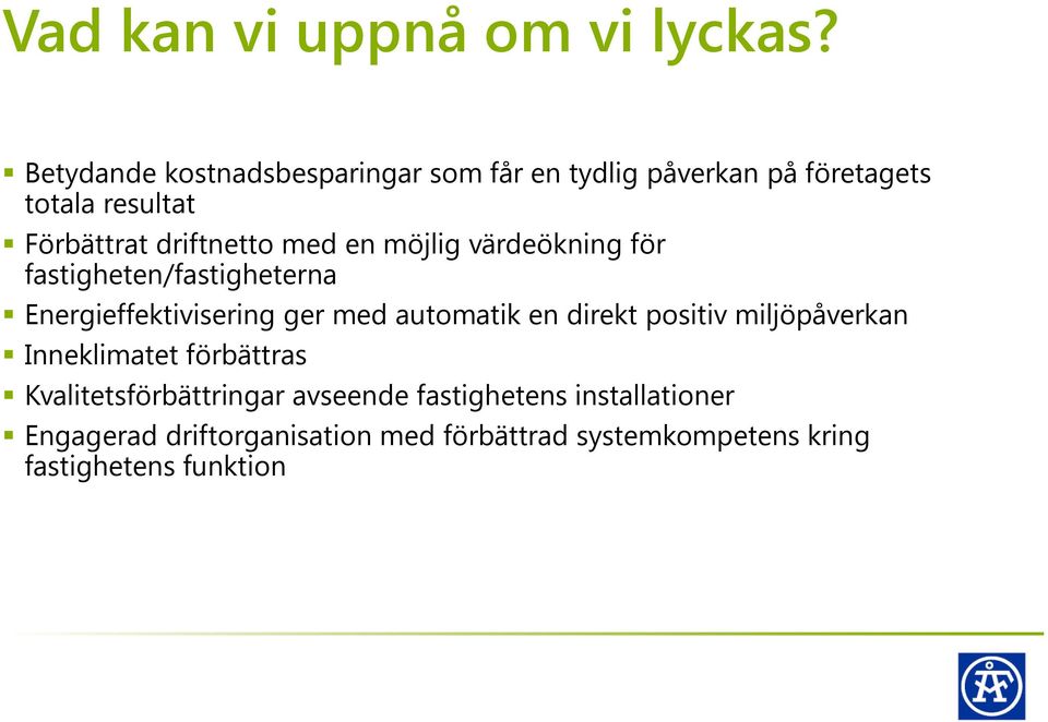 med en möjlig värdeökning för fastigheten/fastigheterna Energieffektivisering ger med automatik en direkt