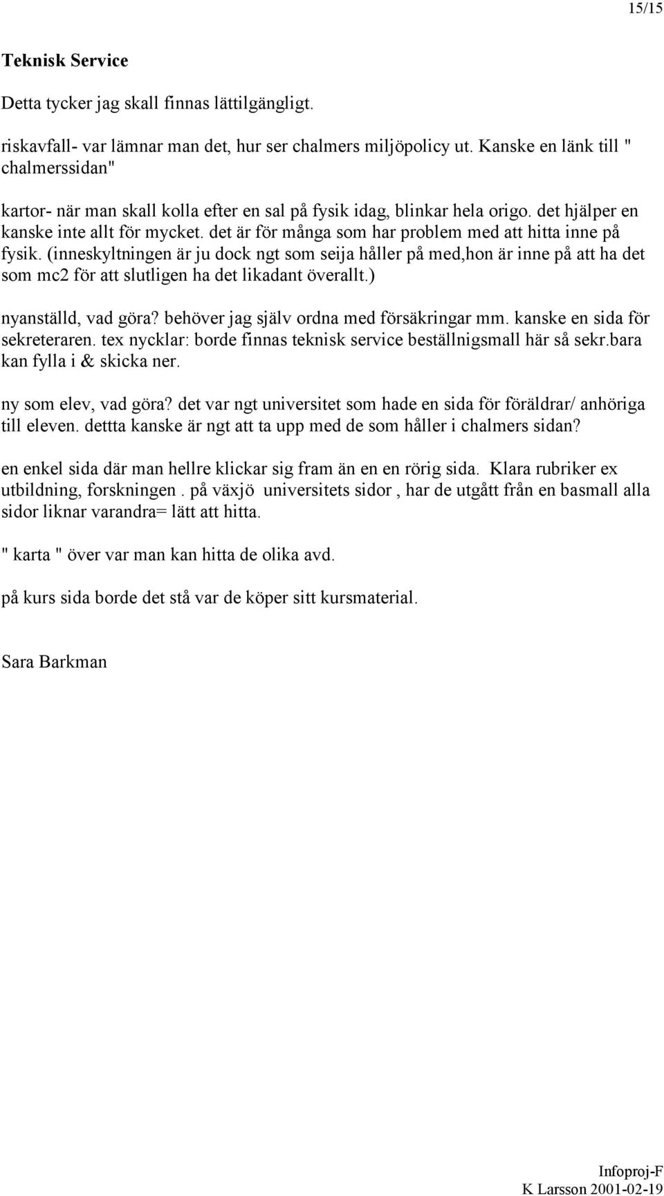 det är för många som har problem med att hitta inne på fysik. (inneskyltningen är ju dock ngt som seija håller på med,hon är inne på att ha det som mc2 för att slutligen ha det likadant överallt.