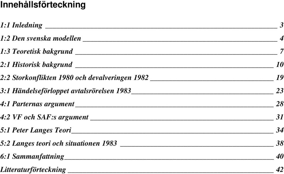 avtalsrörelsen 1983 23 4:1 Parternas argument 28 4:2 VF och SAF:s argument 31 5:1 Peter Langes