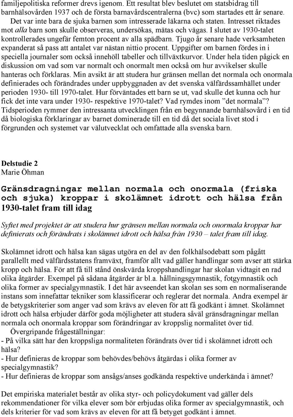 I slutet av 1930-talet kontrollerades ungefär femton procent av alla spädbarn. Tjugo år senare hade verksamheten expanderat så pass att antalet var nästan nittio procent.