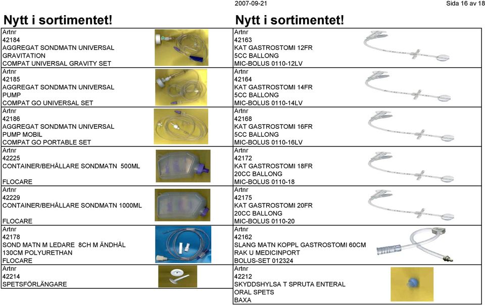 5CC BALLONG UNIVERSAL SET MIC-BOLUS 0110-14LV 42186 42168 AGGREGAT SONDMATN UNIVERSAL KAT GASTROSTOMI 16FR PUMP MOBIL 5CC BALLONG PORTABLE SET MIC-BOLUS 0110-16LV 42225 42172 CONTAINER/BEHÅLLARE