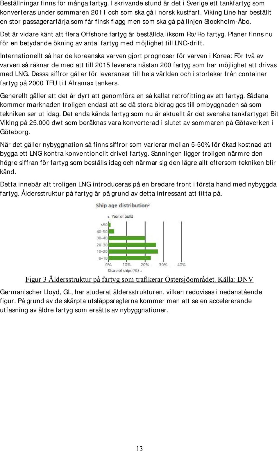 Planer finns nu för en betydande ökning av antal fartyg med möjlighet till LNG-drift.