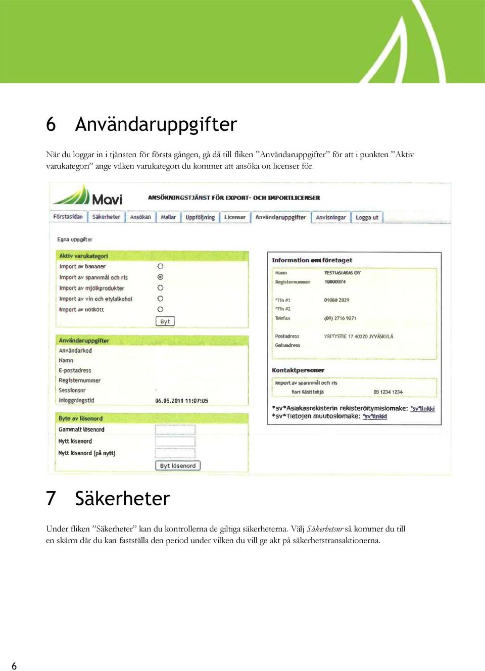 7 Säkerheter Under fliken Säkerheter kan du kontrollerna de giltiga säkerheterna.