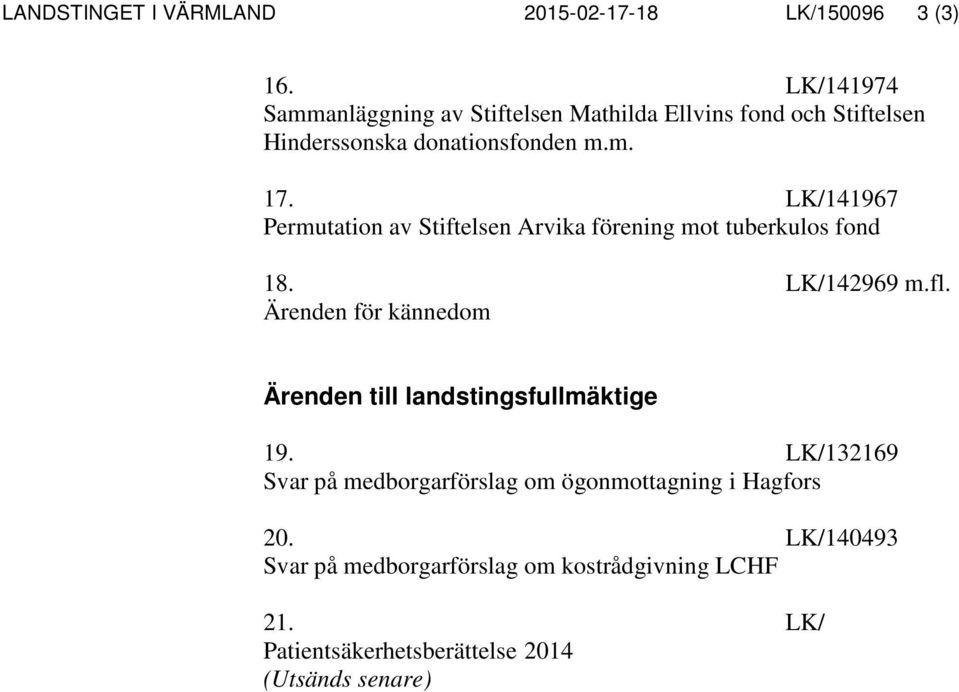 LK/141967 Permutation av Stiftelsen Arvika förening mot tuberkulos fond 18. LK/142969 m.fl.
