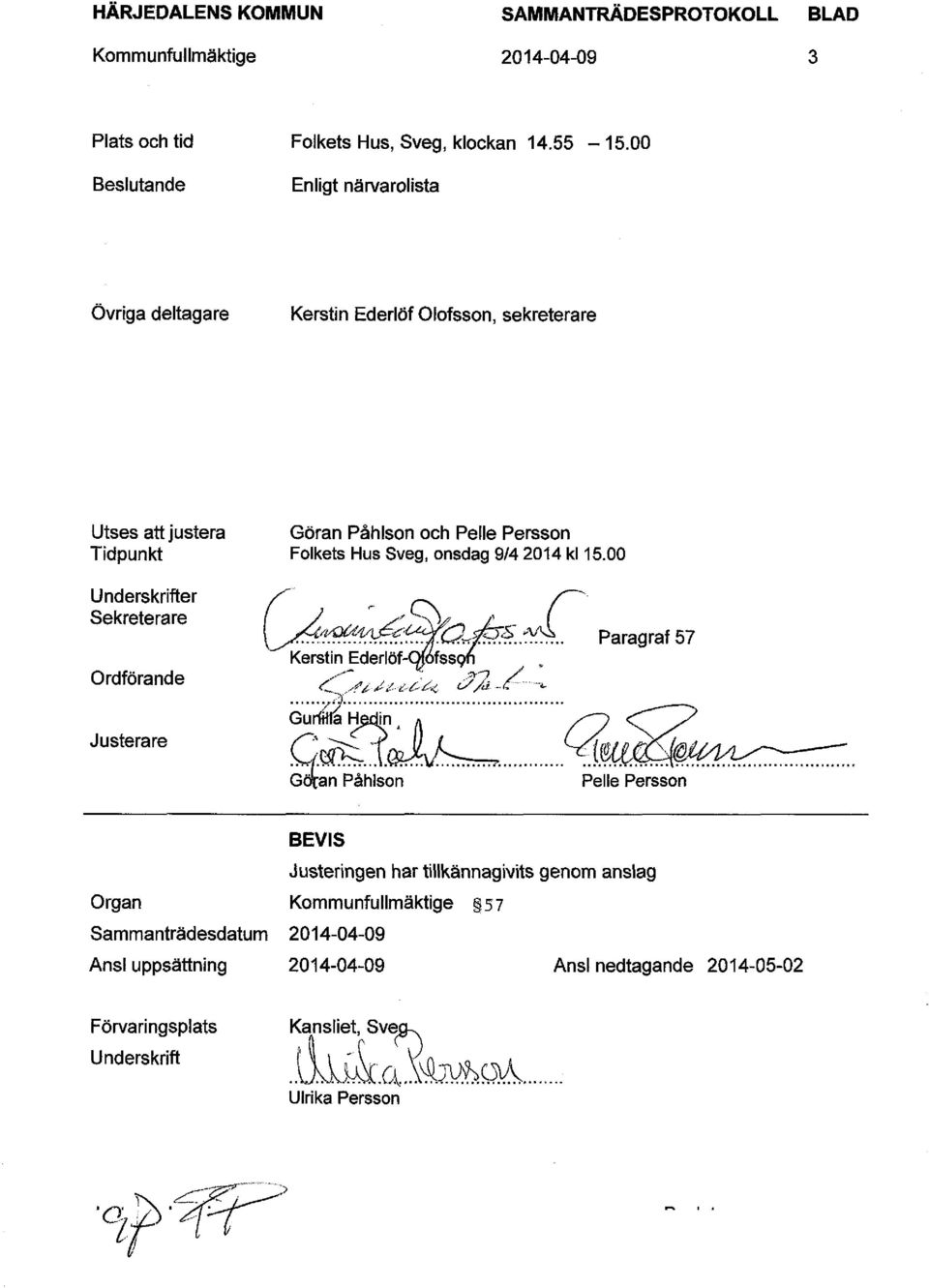 2014 kl 15.00 Underskrifter Sekreterare Ordförande Justerare Kerstin Ederlöf-Oiofssc <C <y/ä - '/")' GurfHIa Hedin '.$Tbr. Göfcan Påhlson Paragraf 57 Wb.