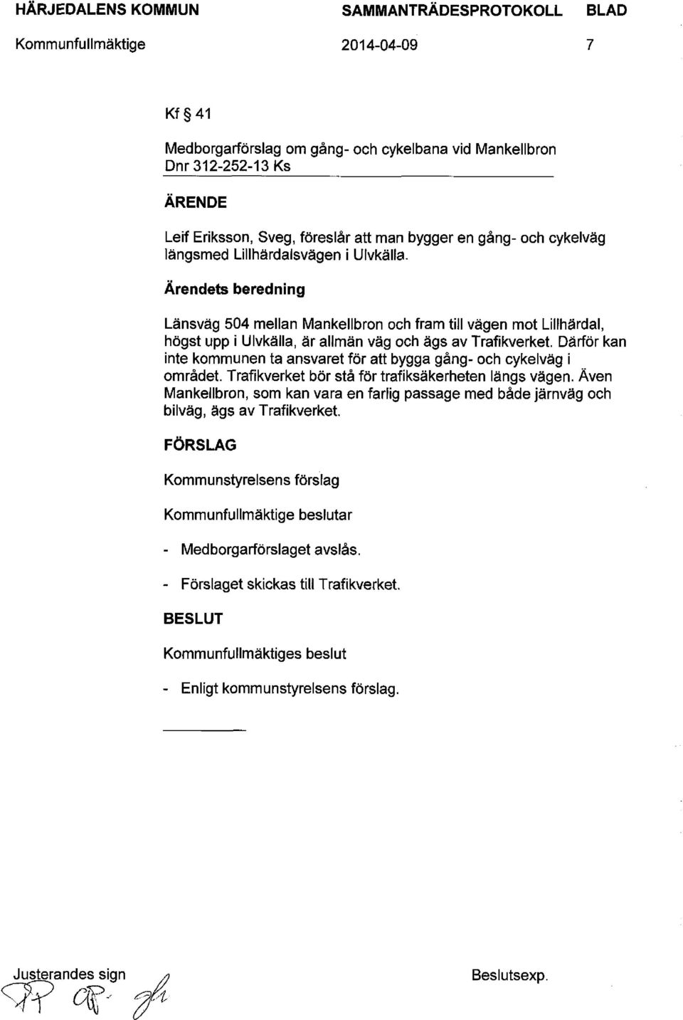 Därför kan inte kommunen ta ansvaret för att bygga gång- och cykelväg i området. Trafikverket bör stå för trafiksäkerheten längs vägen.