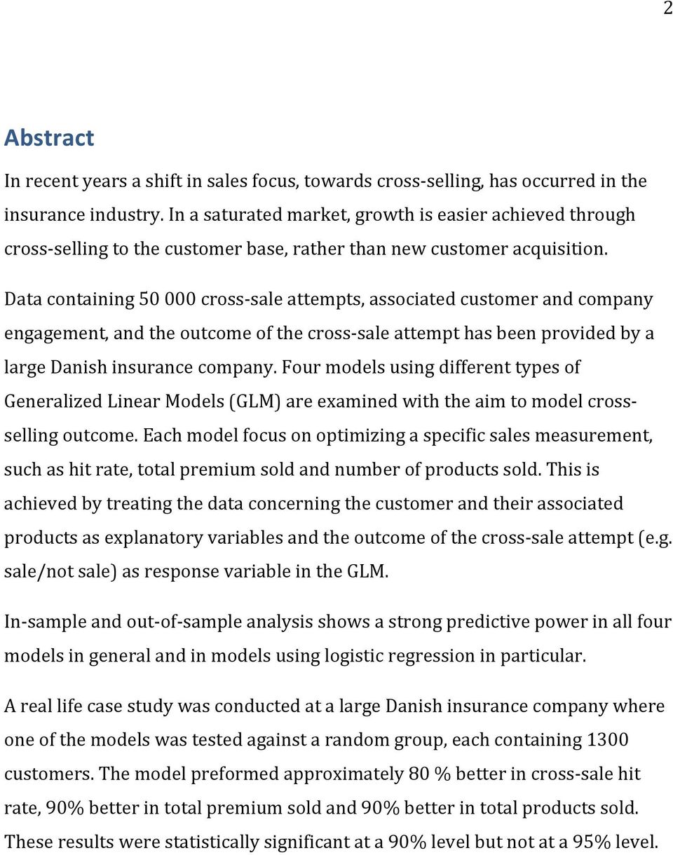 Data containing 50 000 cross- sale attempts, associated customer and company engagement, and the outcome of the cross- sale attempt has been provided by a large Danish insurance company.