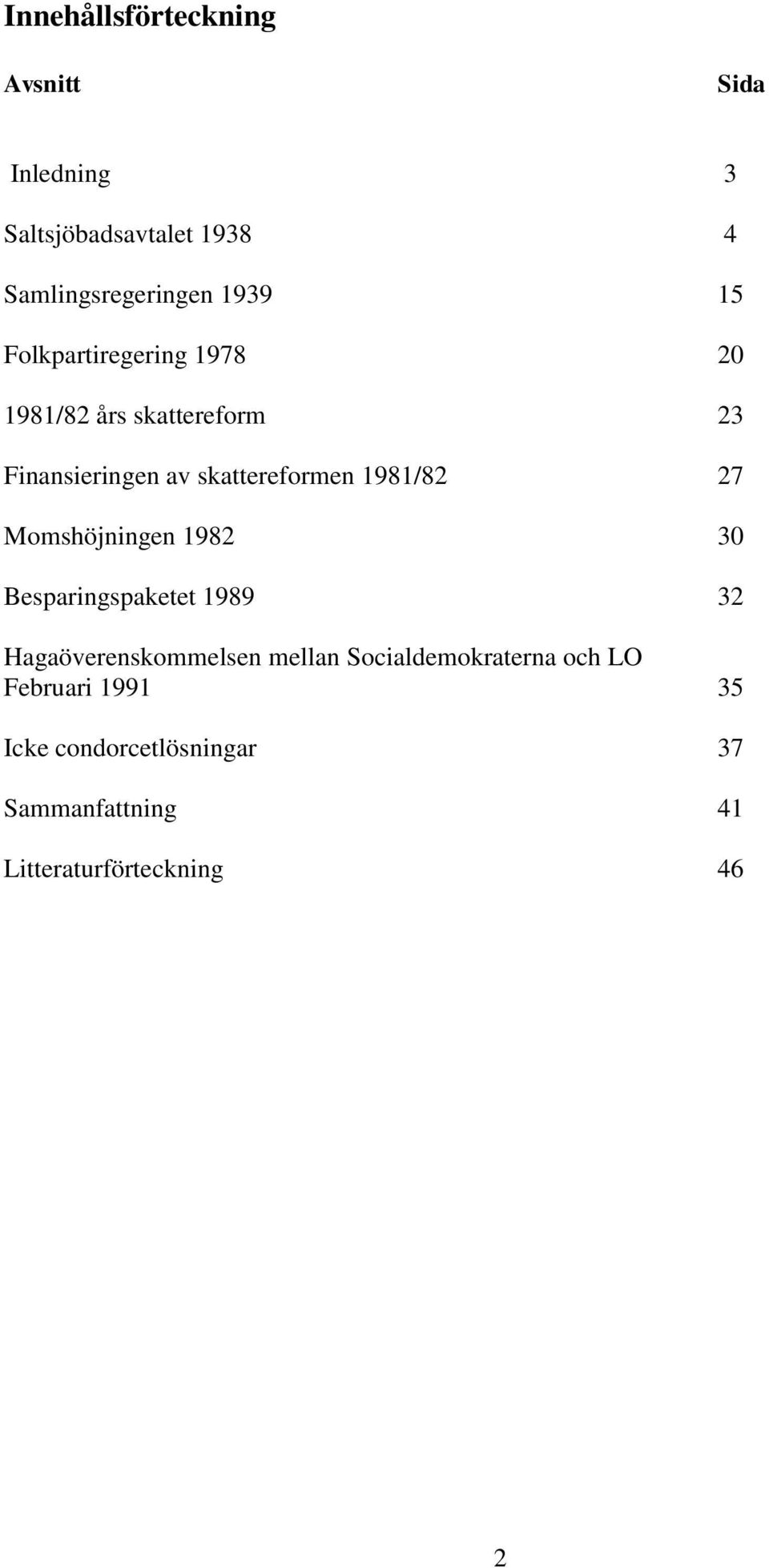 1981/82 27 Momshöjningen 1982 30 Besparingspaketet 1989 32 Hagaöverenskommelsen mellan