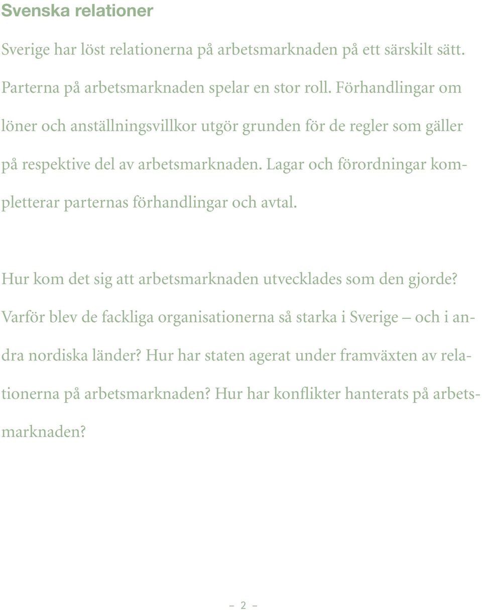 Lagar och förordningar kompletterar parternas förhandlingar och avtal. Hur kom det sig att arbetsmarknaden utvecklades som den gjorde?