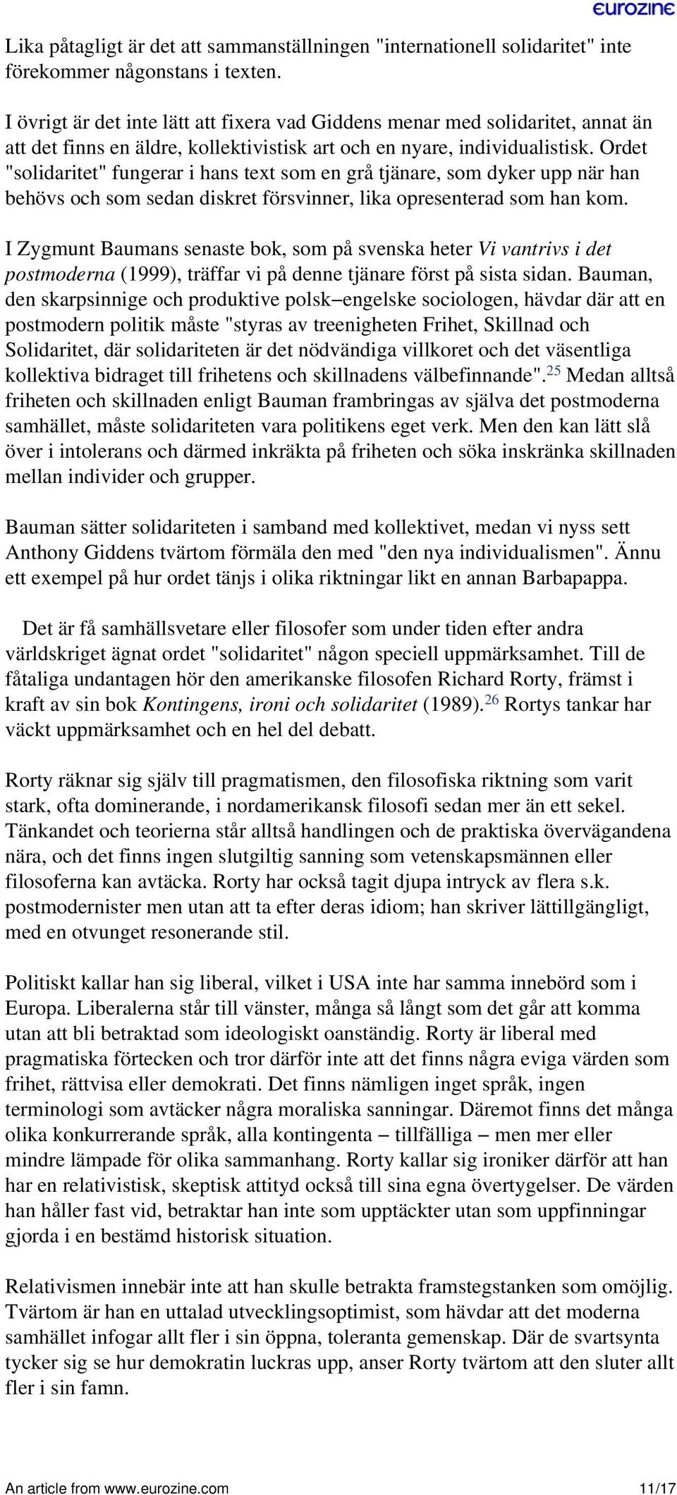 Ordet "solidaritet" fungerar i hans text som en grå tjänare, som dyker upp när han behövs och som sedan diskret försvinner, lika opresenterad som han kom.