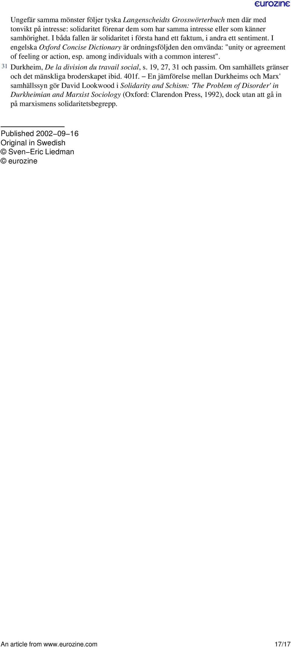 among individuals with a common interest". 31 Durkheim, De la division du travail social, s. 19, 27, 31 och passim. Om samhällets gränser och det mänskliga broderskapet ibid. 401f.