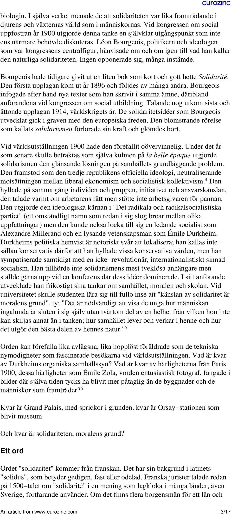 Léon Bourgeois, politikern och ideologen som var kongressens centralfigur, hänvisade om och om igen till vad han kallar den naturliga solidariteten. Ingen opponerade sig, många instämde.