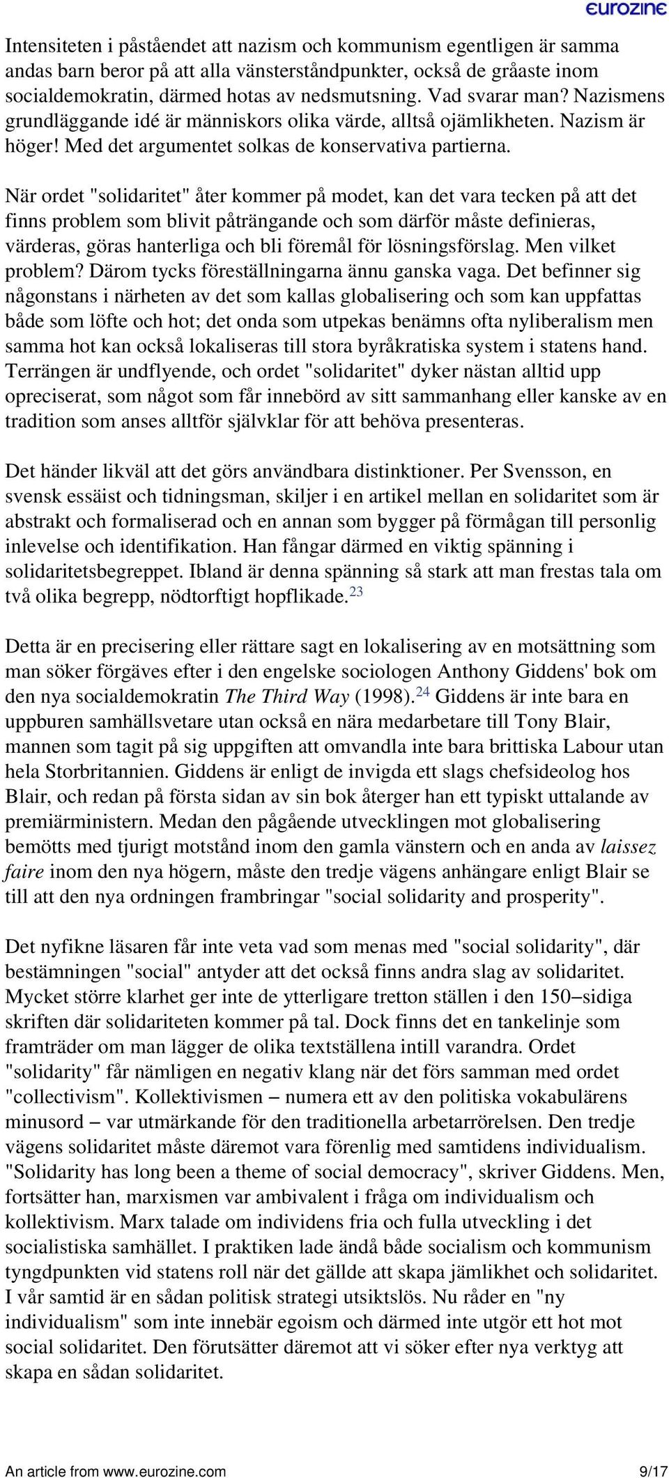 När ordet "solidaritet" åter kommer på modet, kan det vara tecken på att det finns problem som blivit påträngande och som därför måste definieras, värderas, göras hanterliga och bli föremål för