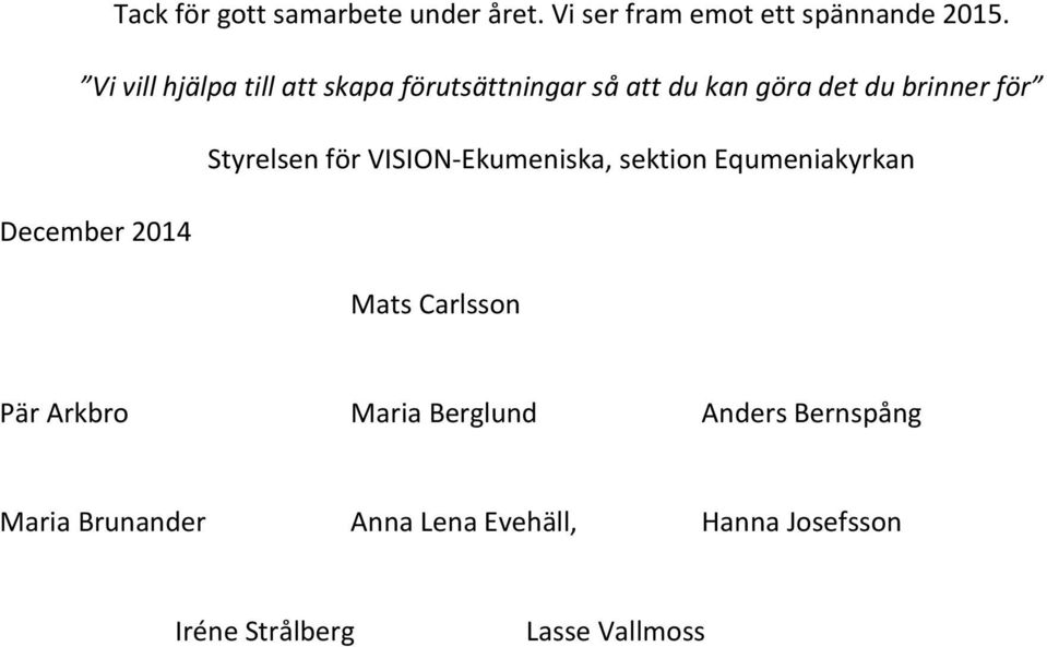 Styrelsen för VISION-Ekumeniska, sektion Equmeniakyrkan December 2014 Mats Carlsson Pär