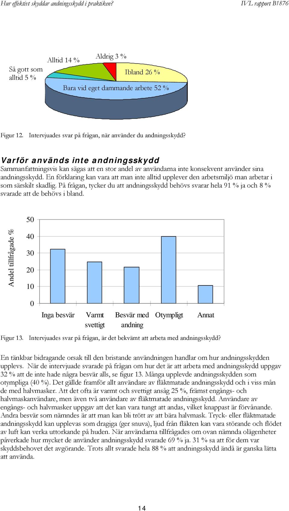 En förklaring kan vara att man inte alltid upplever den arbetsmiljö man arbetar i som särskilt skadlig.