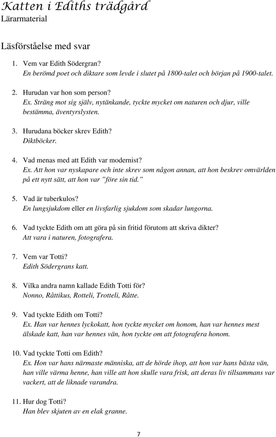 Vad menas med att Edith var modernist? Ex. Att hon var nyskapare och inte skrev som någon annan, att hon beskrev omvärlden på ett nytt sätt, att hon var före sin tid. 5. Vad är tuberkulos?