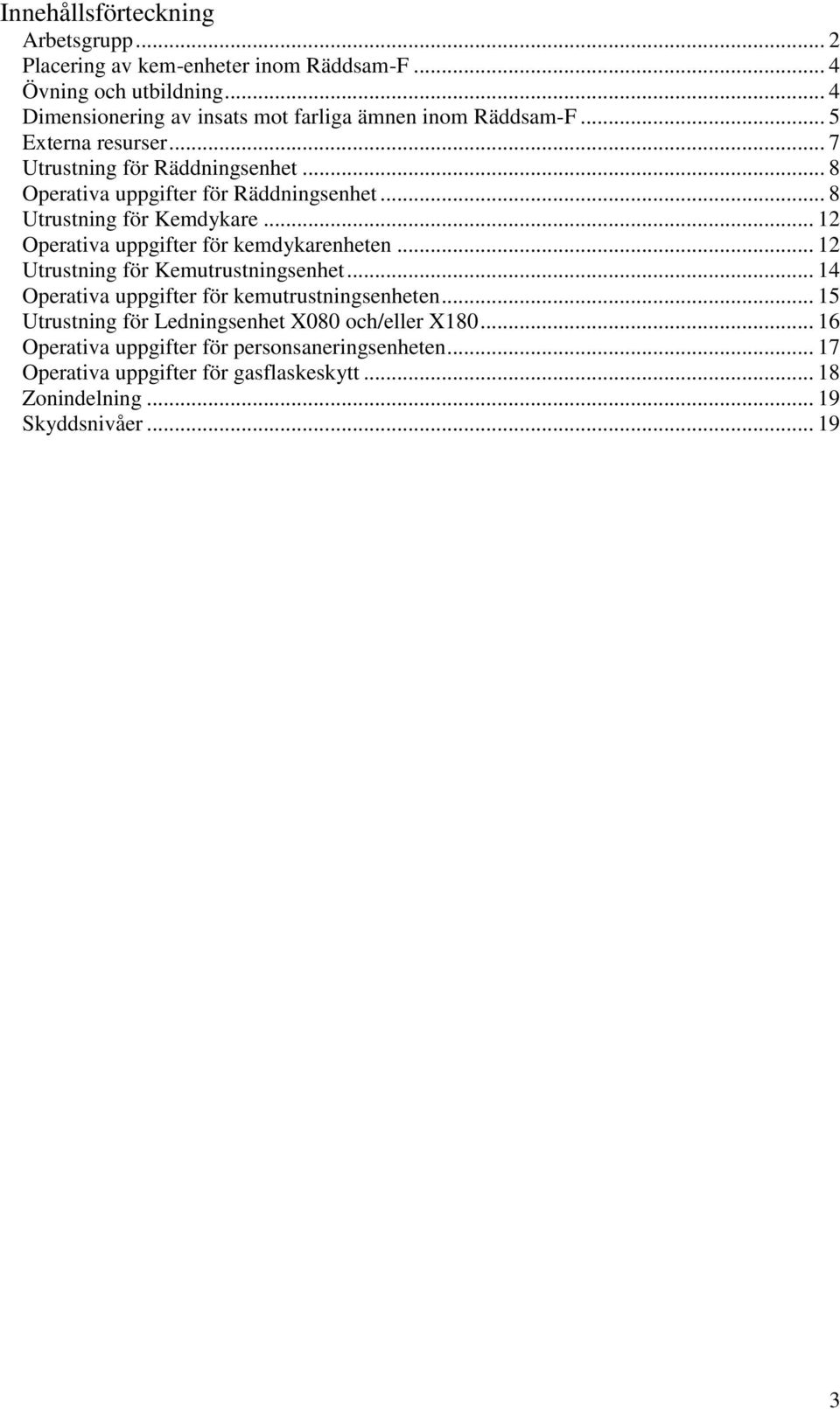 .. 8 Operativa uppgifter för Räddningsenhet... 8 Utrustning för Kemdykare... 12 Operativa uppgifter för kemdykarenheten... 12 Utrustning för Kemutrustningsenhet.