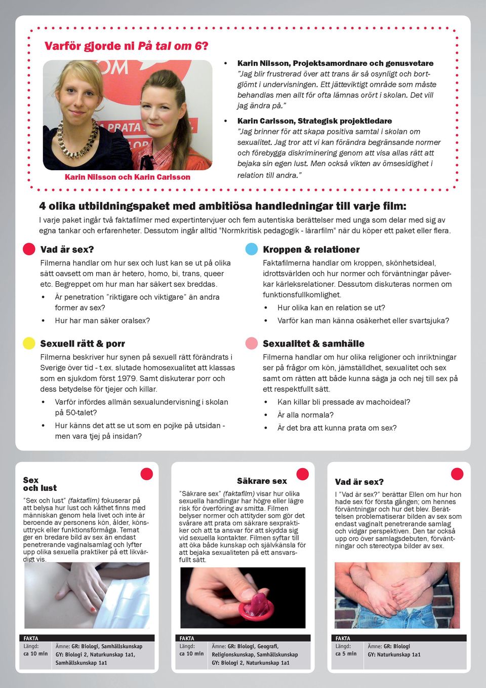 Karin Nilsson och Karin Carlsson Karin Carlsson, Strategisk projektledare Jag brinner för att skapa positiva samtal i skolan om sexualitet.