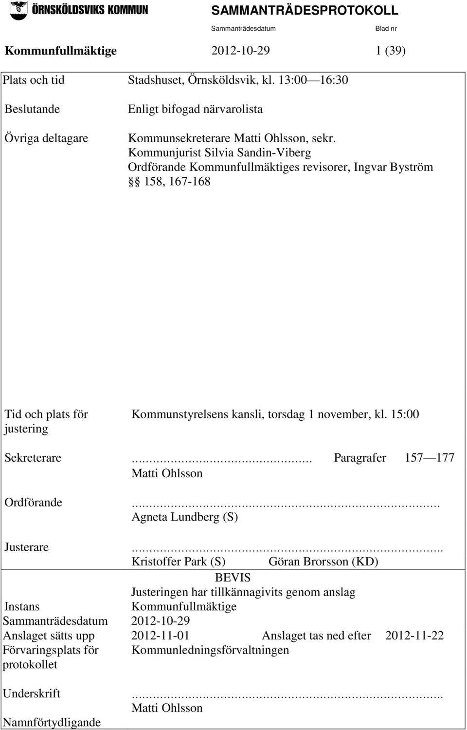 15:00 Sekreterare Paragrafer 157 177 Matti Ohlsson Ordförande Agneta Lundberg (S) Justerare.