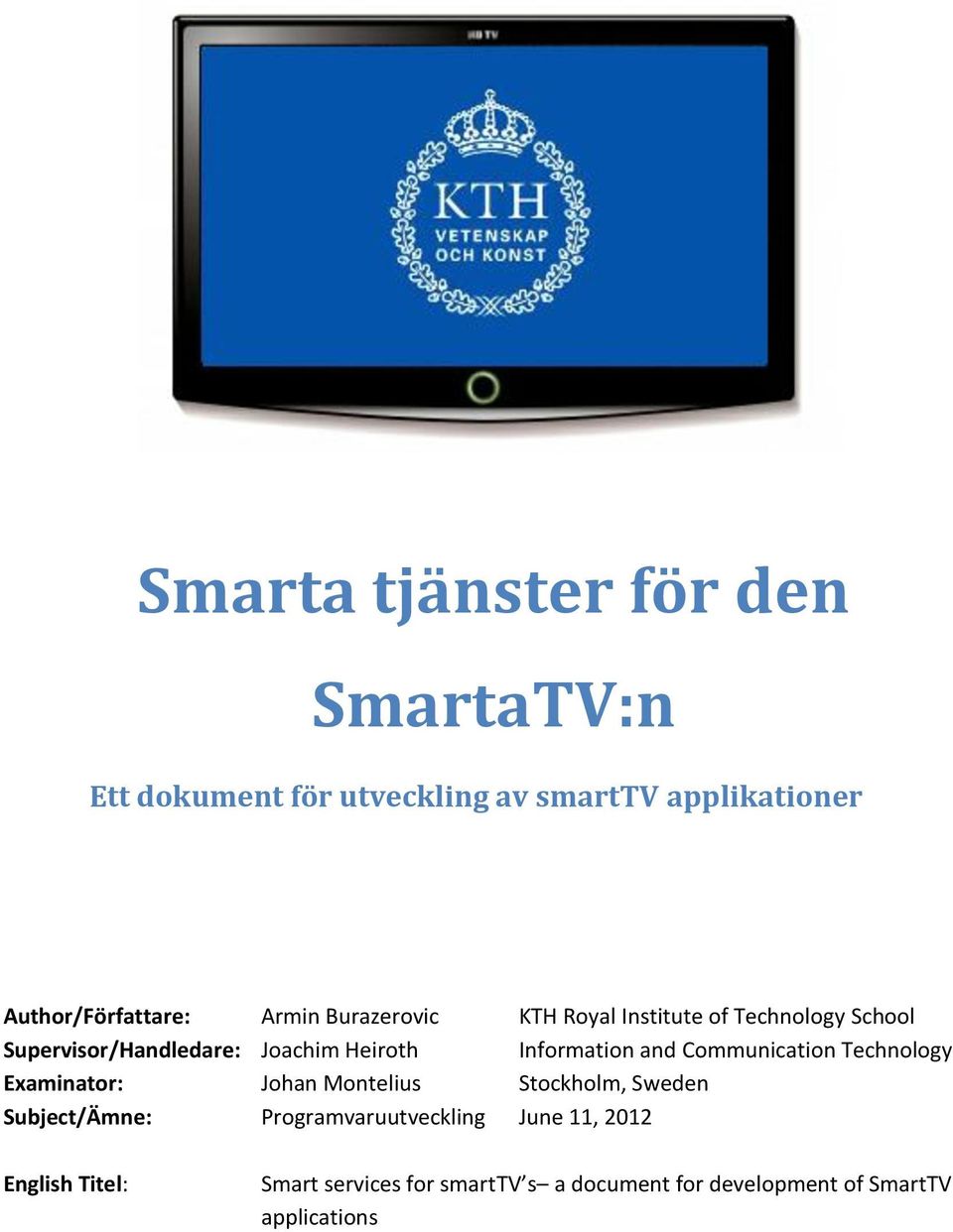 Information and Communication Technology Examinator: Johan Montelius Stockholm, Sweden Subject/Ämne: