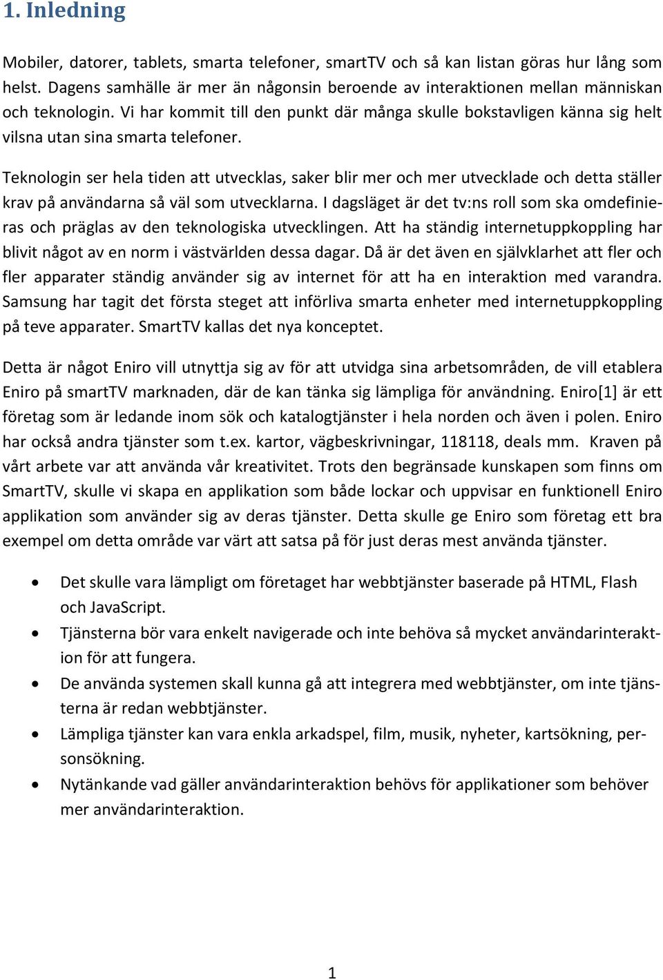 Vi har kommit till den punkt där många skulle bokstavligen känna sig helt vilsna utan sina smarta telefoner.