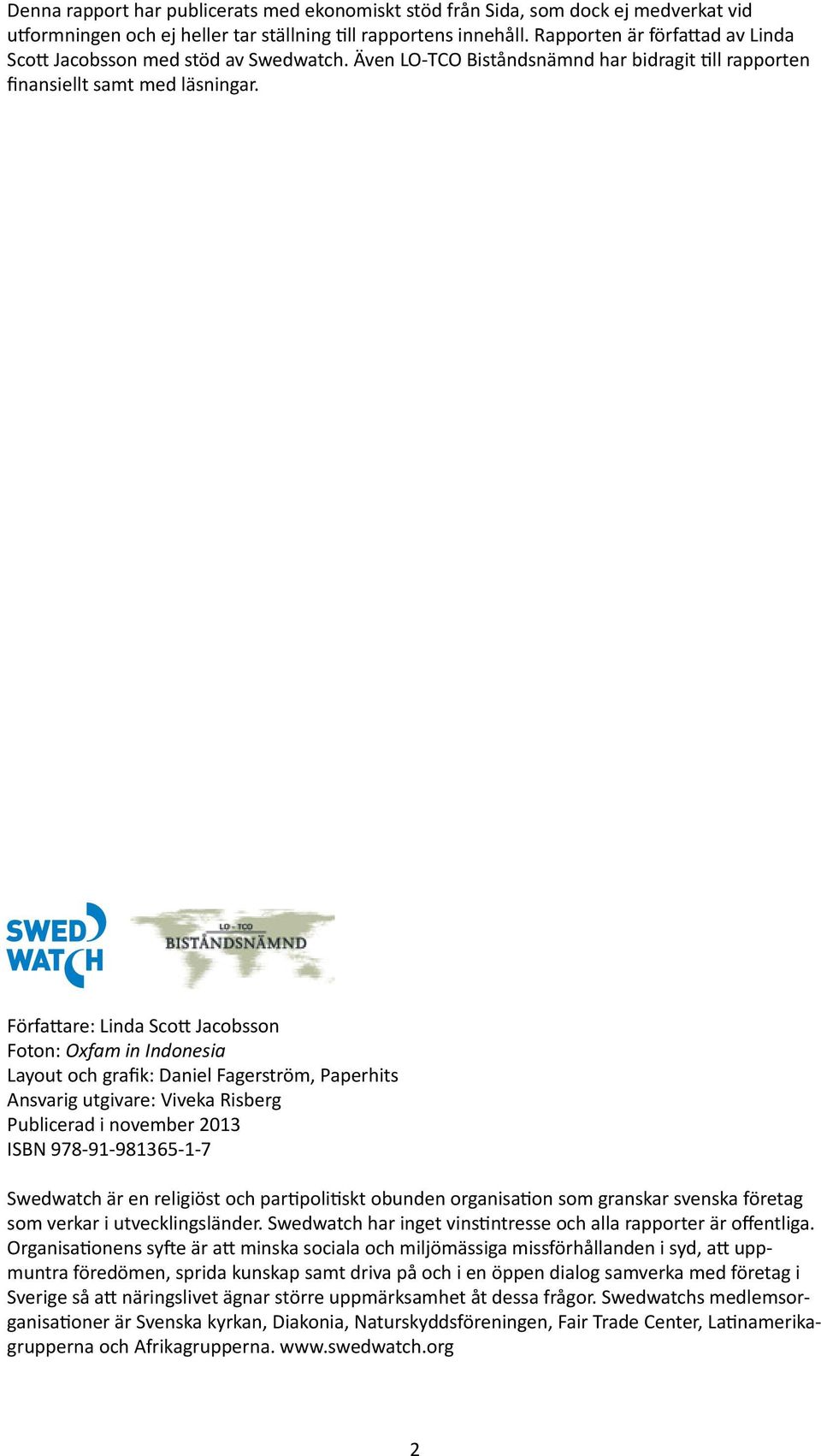 Författare: Linda Scott Jacobsson Foton: Oxfam in Indonesia Layout och grafik: Daniel Fagerström, Paperhits Ansvarig utgivare: Viveka Risberg Publicerad i november 2013 ISBN 978-91-981365-1-7