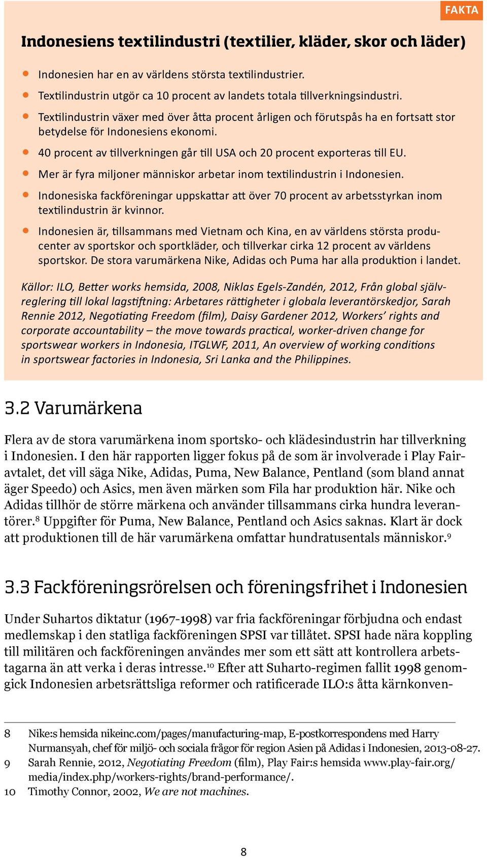 Mer är fyra miljoner människor arbetar inom textilindustrin i Indonesien. Indonesiska fackföreningar uppskattar att över 70 procent av arbetsstyrkan inom textilindustrin är kvinnor.