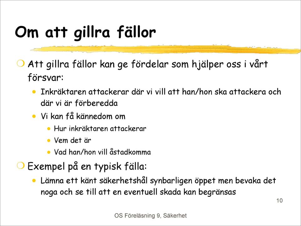 inkräktaren attackerar Vem det är Vad han/hon vill åstadkomma Exempel på en typisk fälla: Lämna ett