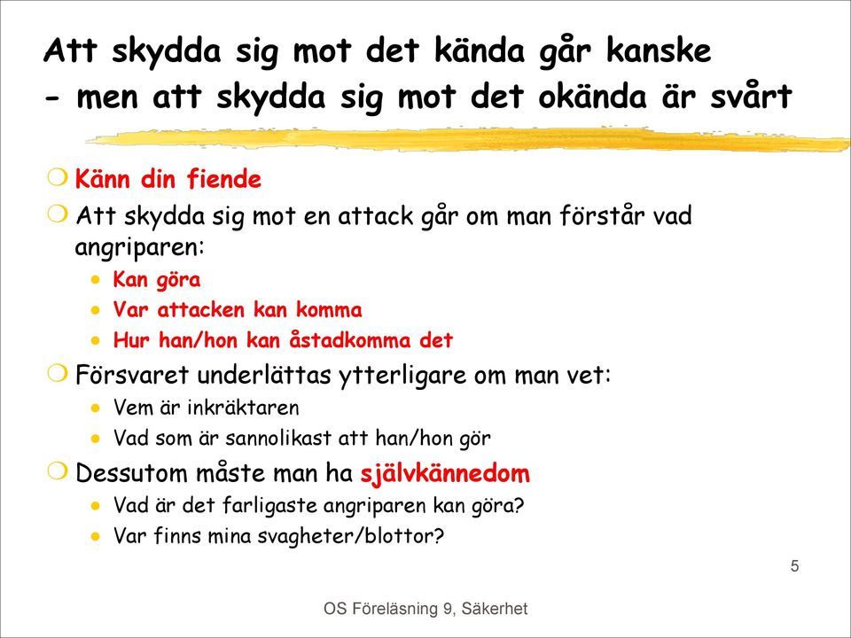 det Försvaret underlättas ytterligare om man vet: Vem är inkräktaren Vad som är sannolikast att han/hon gör