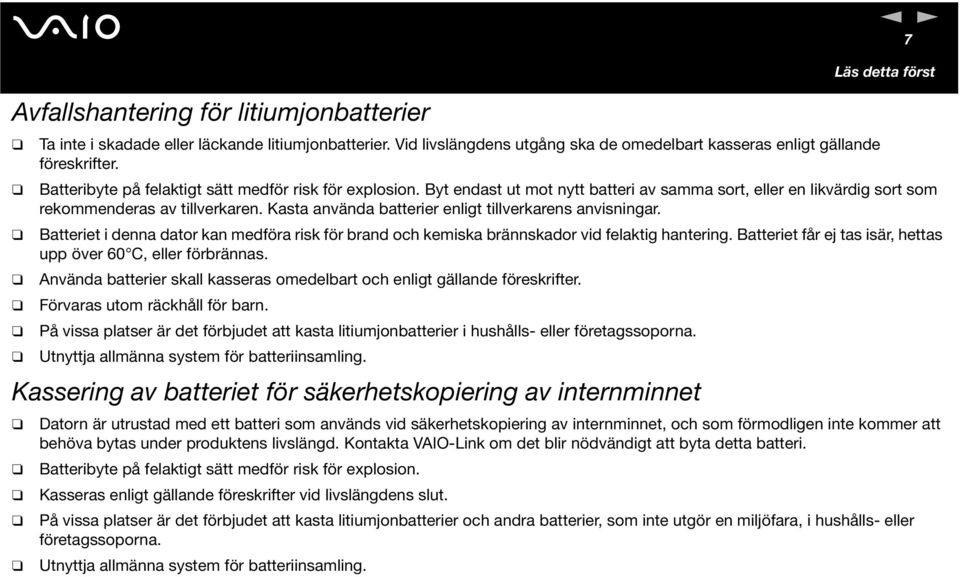 Kasta aväda batterier eligt tillverkares avisigar. Batteriet i dea dator ka medföra risk för brad och kemiska bräskador vid felaktig haterig.