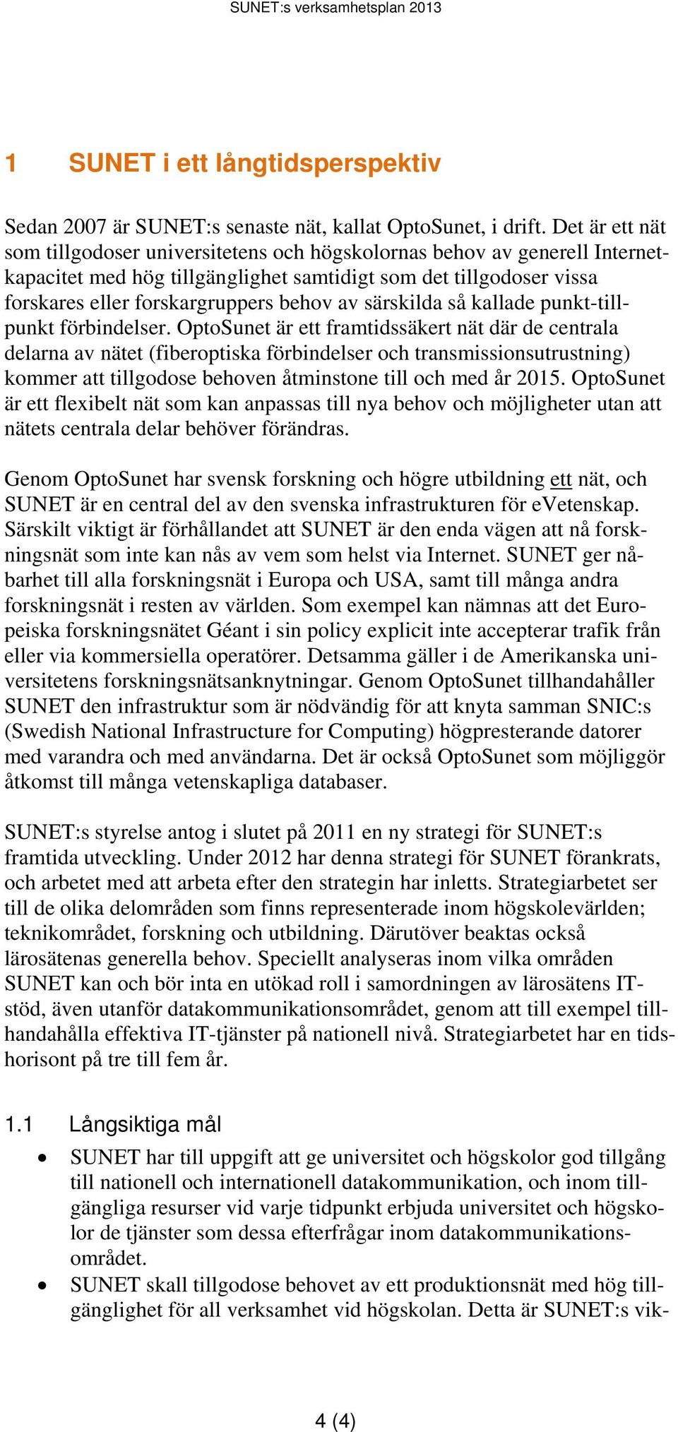 särskilda så kallade punkt-tillpunkt förbindelser.