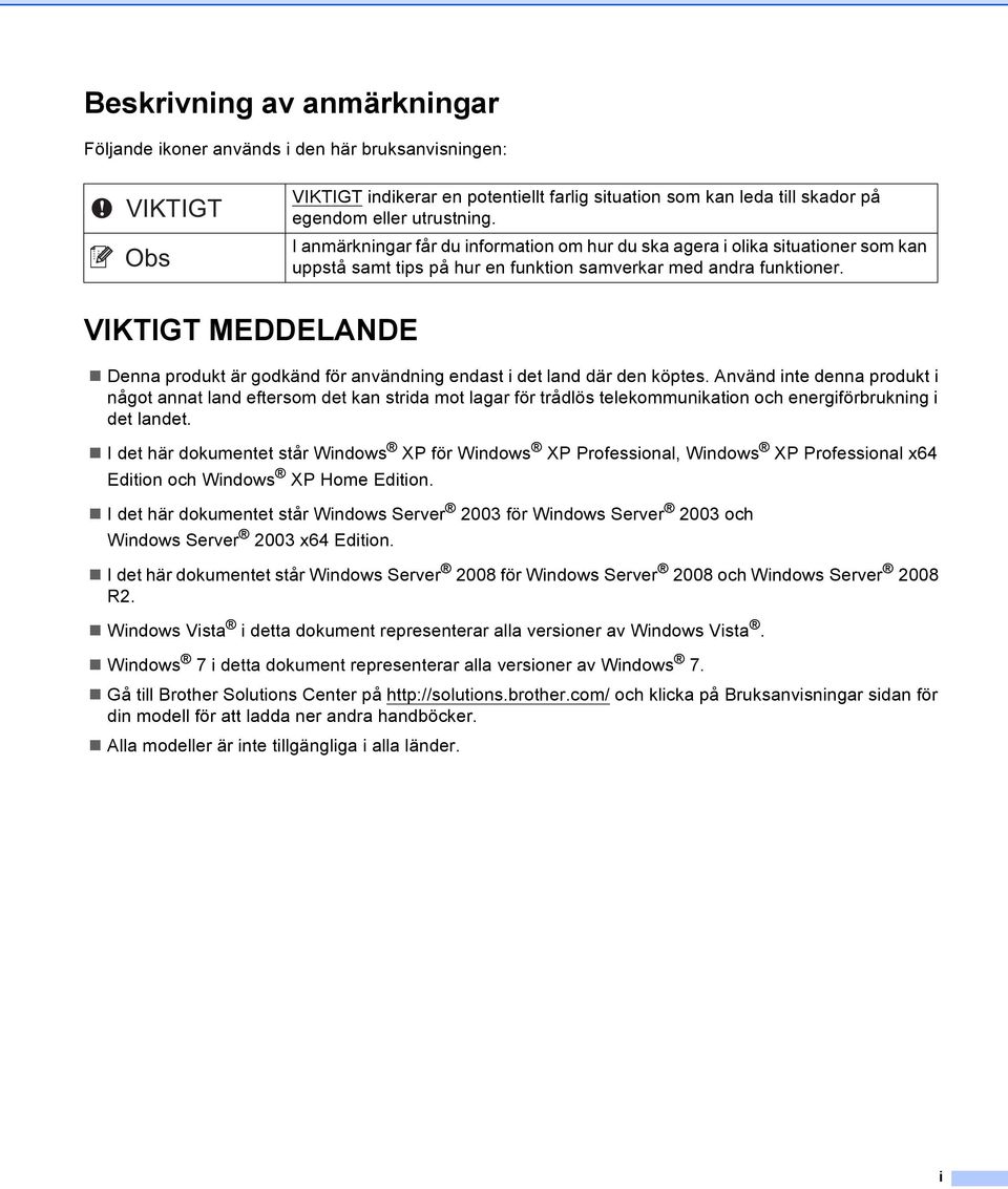 VIKTIGT MEDDELANDE Denna produkt är godkänd för användning endast i det land där den köptes.