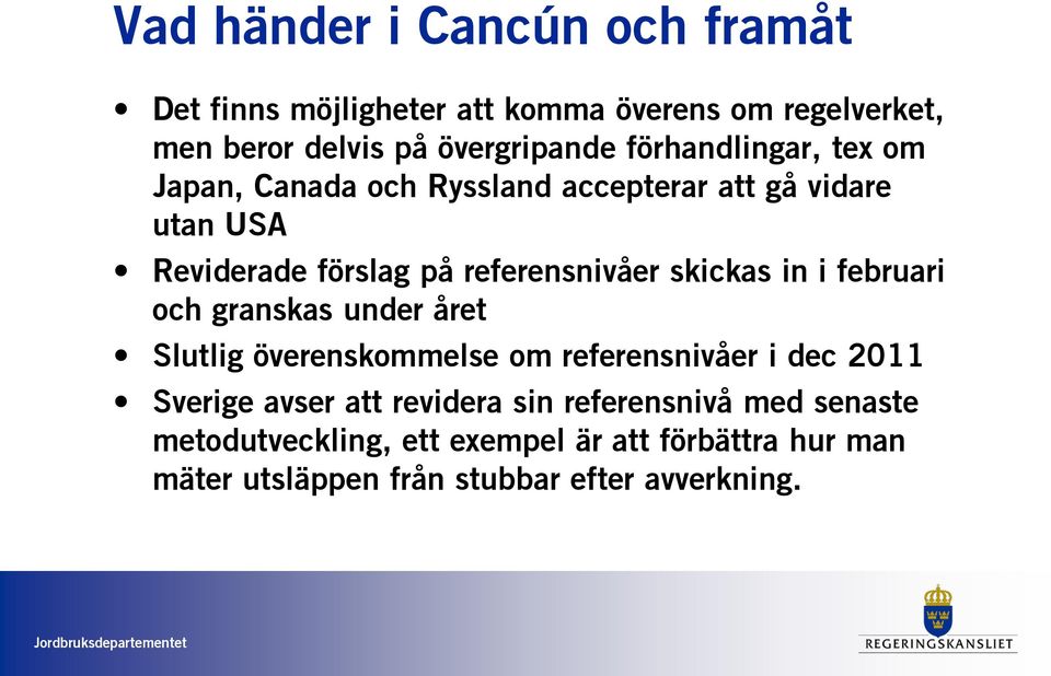 skickas in i februari och granskas under året Slutlig överenskommelse om referensnivåer i dec 2011 Sverige avser att