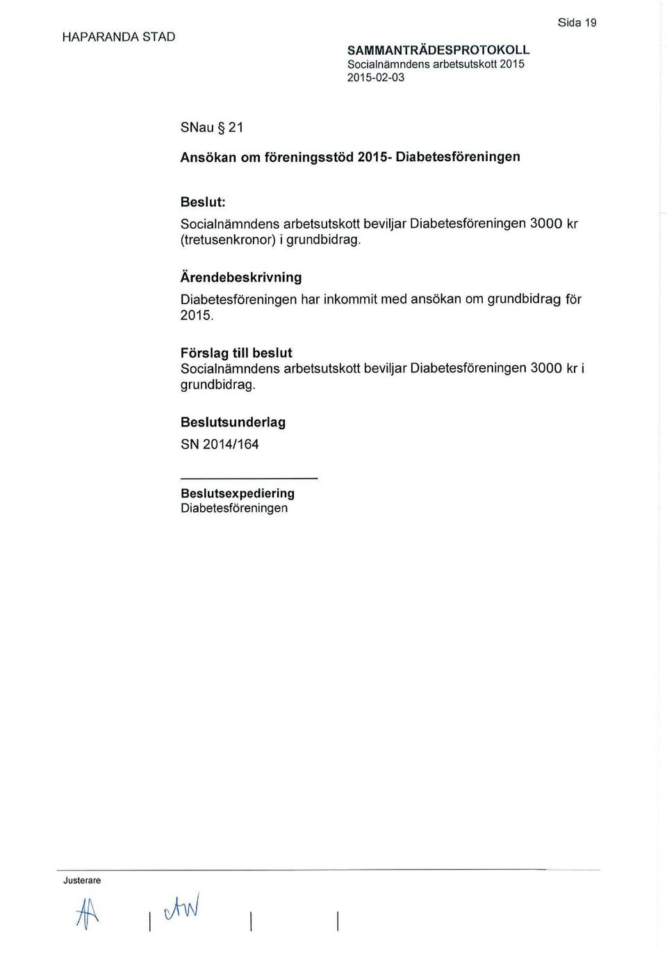 Diabetesföreningen har inkommit med ansökan om grundbidrag för 2015.