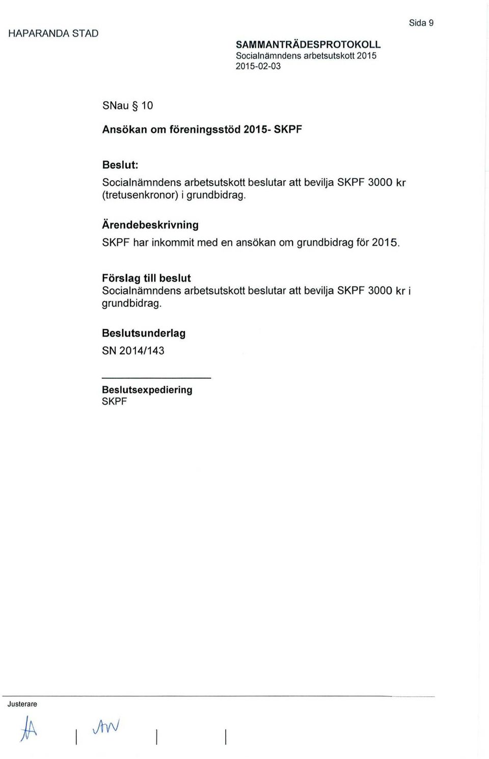 igrundbidrag. SKPF har inkommit med en ansökan om grundbidrag för 2015.