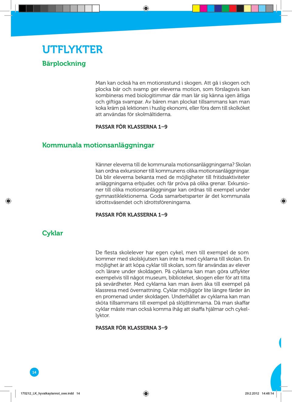 Föräldrarna kan informeras om kampanjen på föräldramötet eller på ett meddelande som sänds till hemmen.