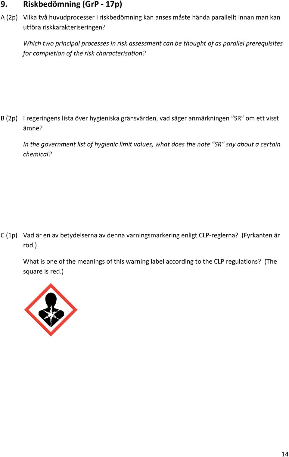 B (2p) I regeringens lista över hygieniska gränsvärden, vad säger anmärkningen SR om ett visst ämne?