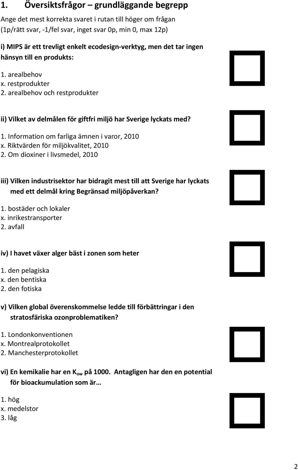 Riktvärden för miljökvalitet, 2010 2. Om dioxiner i livsmedel, 2010 iii) Vilken industrisektor har bidragit mest till att Sverige har lyckats med ett delmål kring Begränsad miljöpåverkan? 1.