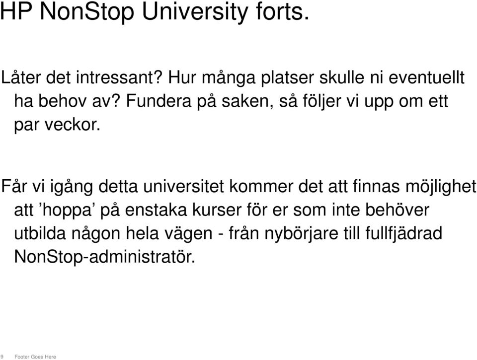 Fundera på saken, så följer vi upp om ett par veckor.