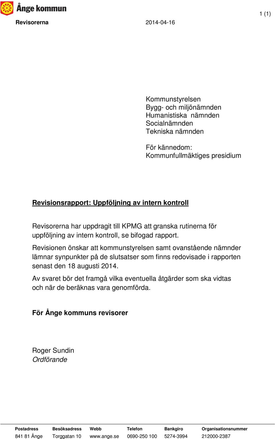 Revisionen önskar att kommunstyrelsen samt ovanstående nämnder lämnar synpunkter på de slutsatser som finns redovisade i rapporten senast den 18 augusti 2014.