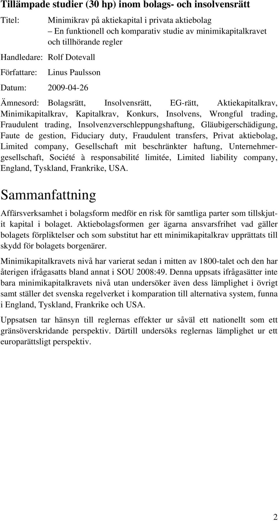 trading, Fraudulent trading, Insolvenzverschleppungshaftung, Gläubigerschädigung, Faute de gestion, Fiduciary duty, Fraudulent transfers, Privat aktiebolag, Limited company, Gesellschaft mit