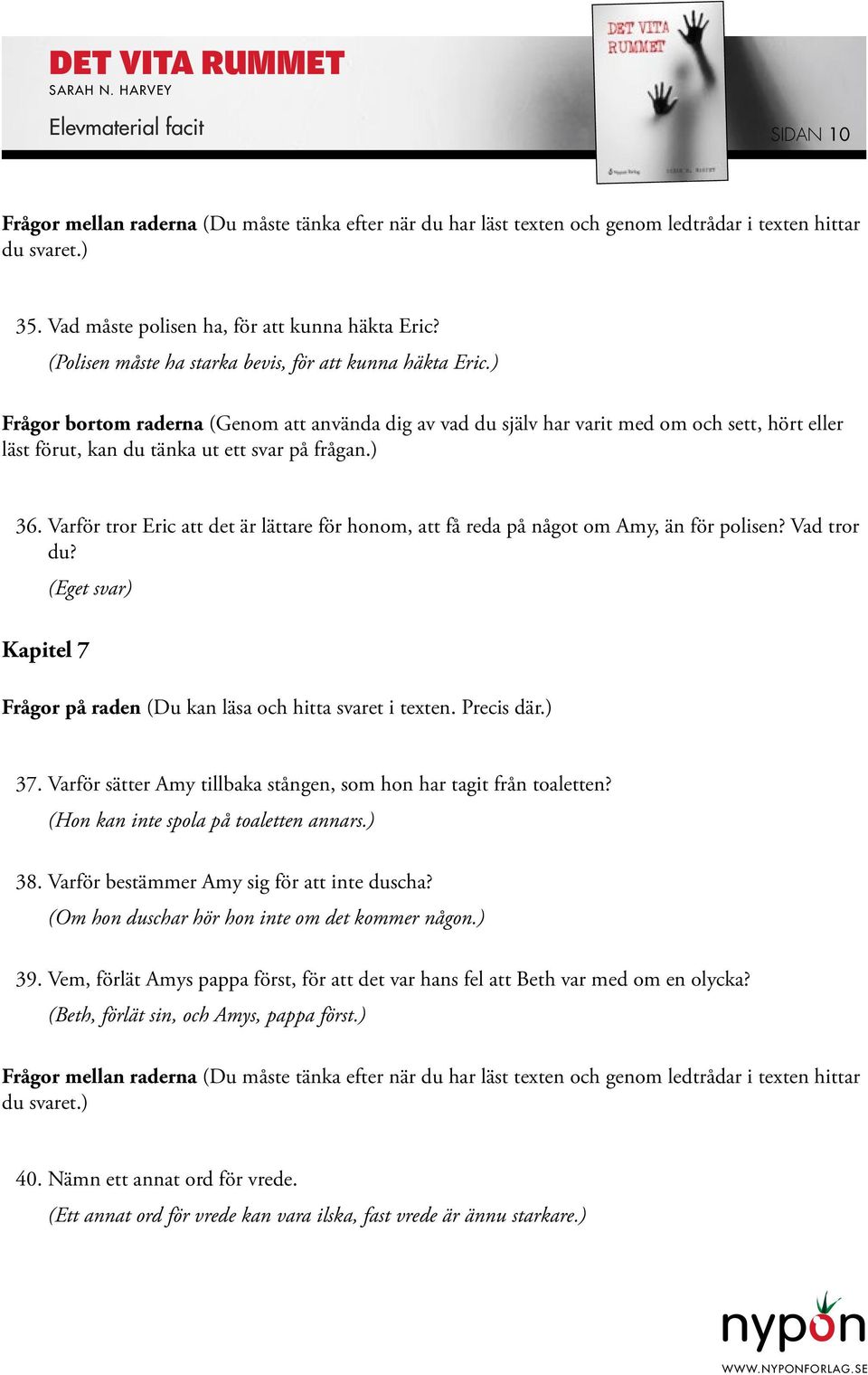 Varför sätter Amy tillbaka stången, som hon har tagit från toaletten? (Hon kan inte spola på toaletten annars.) 38. Varför bestämmer Amy sig för att inte duscha?