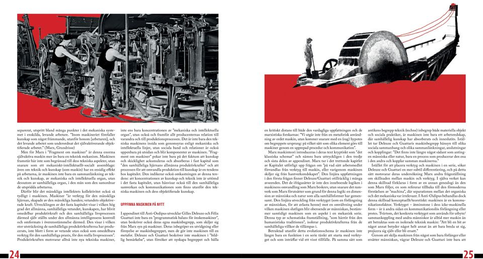(Marx, Grundrisse) Men för Marx i Fragment om maskiner är denna enorma självaktiva maskin mer än bara en teknisk mekanism.