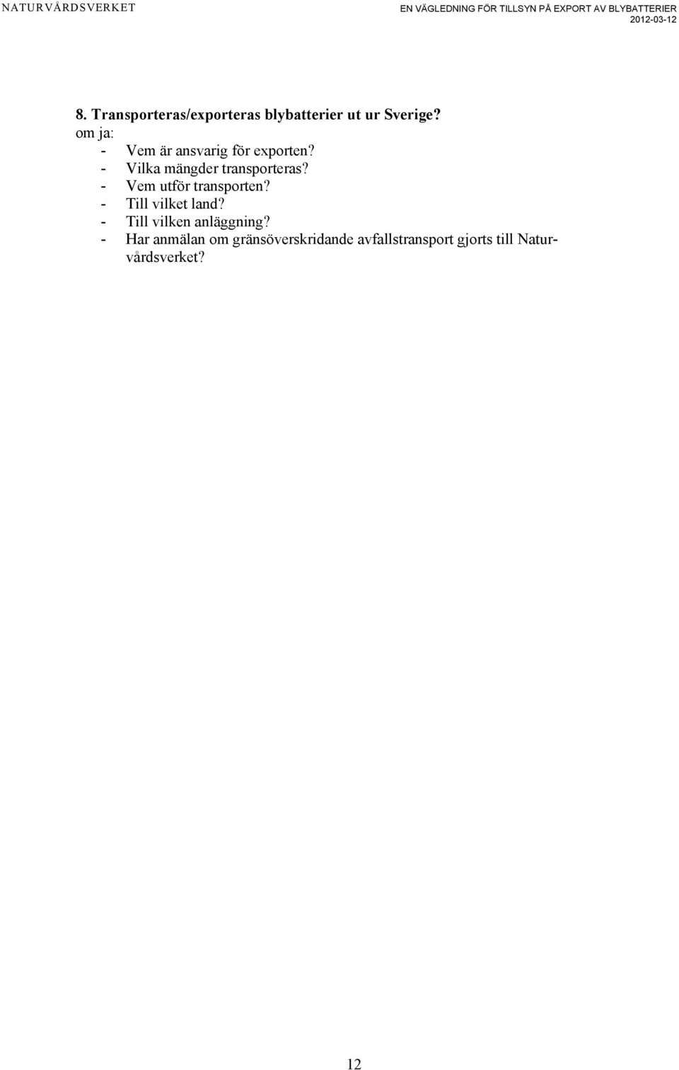 - Vem utför transporten? - Till vilket land? - Till vilken anläggning?